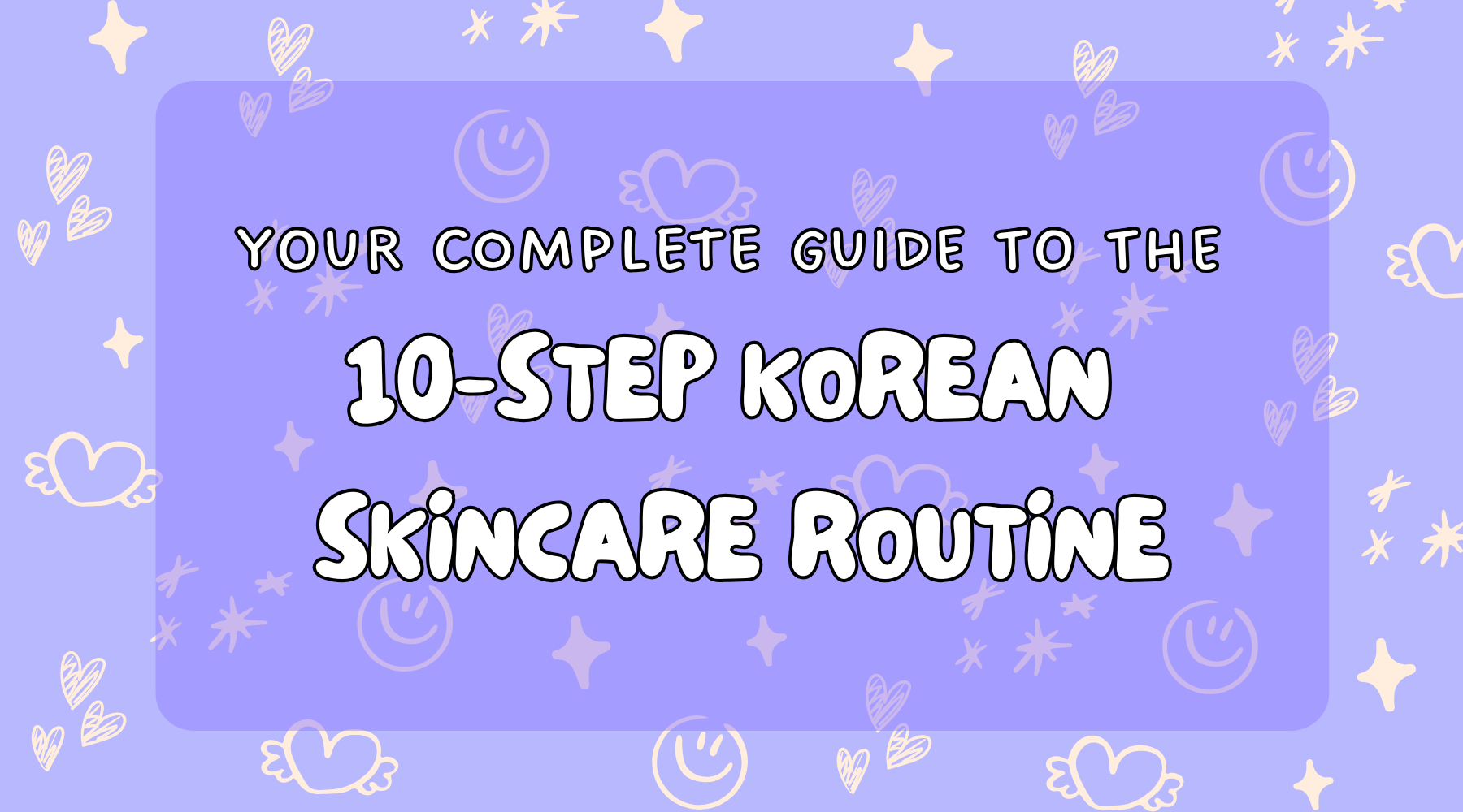 K-Beauty 101: The 10-Step Korean Skincare Routine You Need to Know